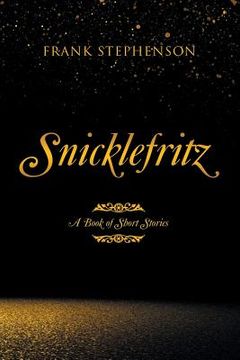 portada Snicklefritz: A Book of Short Stories (in English)