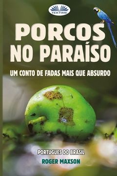 portada Porcos No Paraíso: Um Conto De Fadas Mais Que Absurdo (en Portugués)