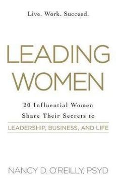 portada Leading Women : 20 Influential Women Share Their Secrets to Leadership, Business, and Life (Paperback)--by Nancy D. O'reilly [2014 Edition] ISBN: 9781440584176 (en Inglés)