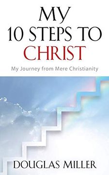 portada My 10 Steps to Christ: My Journey From Mere Christianity (in English)