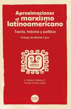 portada Aproximaciones al marxismo latinoamericano teoría, historia y política