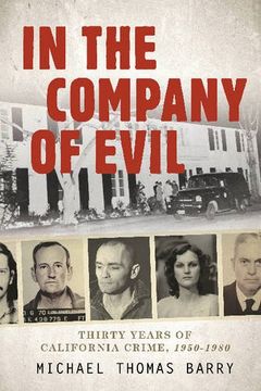 portada In the Company of Evil: Thirty Years of California Crime, 1950-1980