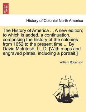 portada the history of america ... a new edition; to which is added, a continuation, comprising the history of the colonies from 1652 to the present time ... (en Inglés)