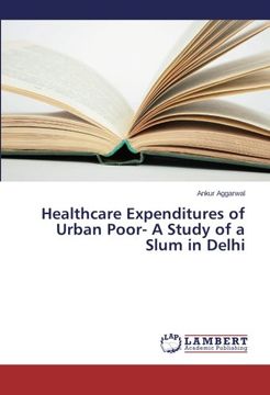 portada Healthcare Expenditures of Urban Poor- A Study of a Slum in Delhi