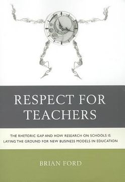 portada respect for teachers: the rhetoric gap and how research on schools is laying the ground for new business models in education (en Inglés)