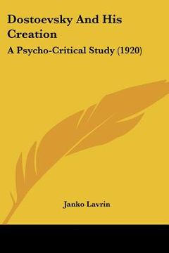 portada dostoevsky and his creation: a psycho-critical study (1920) (en Inglés)