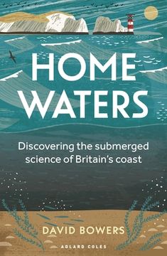 portada Home Waters: Discovering the Submerged Science of Britain's Coast (en Inglés)