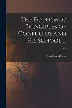 portada The Economic Principles of Confucius and His School ...; v.2 (en Inglés)