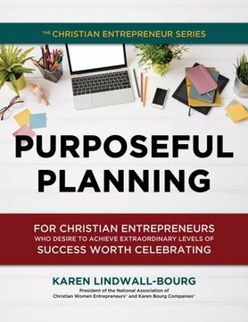 portada Purposeful Planning: for Christian Entrepreneurs Who Desire to Achieve Extraordinary Levels of Success Worth Celebrating (en Inglés)