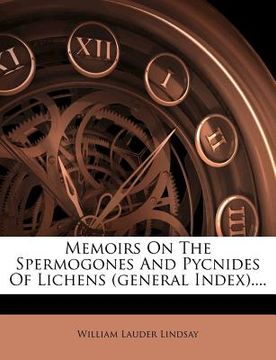portada memoirs on the spermogones and pycnides of lichens (general index).... (en Inglés)