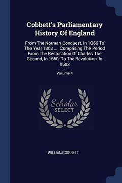 portada Cobbett's Parliamentary History of England: From the Norman Conquest, in 1066 to the Year 1803. Comprising the Period From the Restoration of. In 1660, to the Revolution, in 1688; Volume 4 