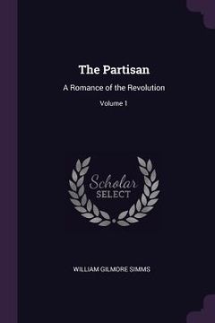 portada The Partisan: A Romance of the Revolution; Volume 1 (en Inglés)