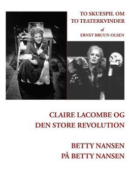 portada Claire Lacombe og den store revolution og Betty Nansen på Betty Nansen: To skuespil om to teaterkvinder (in Danés)
