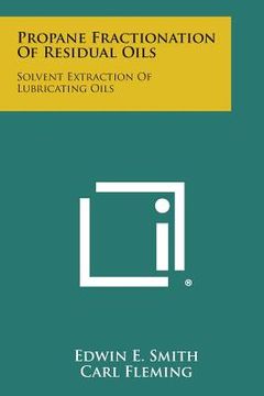 portada Propane Fractionation of Residual Oils: Solvent Extraction of Lubricating Oils (en Inglés)
