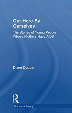 portada Out Here by Ourselves: The Stories of Young People Whose Mothers Have AIDS