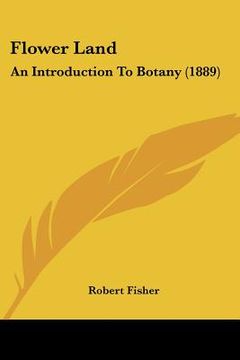 portada flower land: an introduction to botany (1889)
