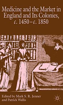 portada Medicine and the Market in England and its Colonies, c. 1450- c. 1850 (in English)