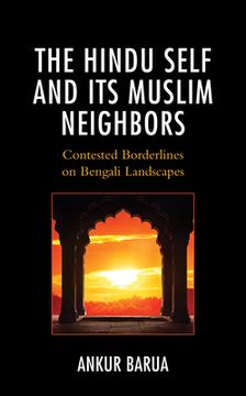 portada The Hindu Self and Its Muslim Neighbors: Contested Borderlines on Bengali Landscapes (en Inglés)