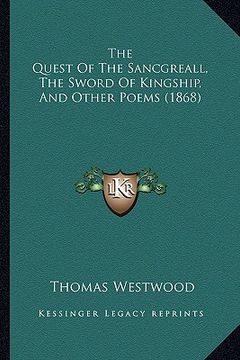portada the quest of the sancgreall, the sword of kingship, and other poems (1868) (en Inglés)