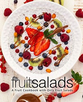 portada Fruit Salads: A Fruit Cookbook With Only Fruit Salads (en Inglés)
