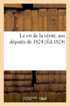 portada Le Cri de La Verite, Aux Deputes de 1824 (Litterature) (French Edition)