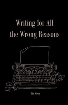 portada Writing For All The Wrong Reasons (en Inglés)