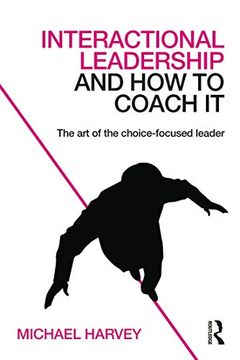 portada Interactional Leadership and how to Coach it: The art of the Choice-Focused Leader (en Inglés)
