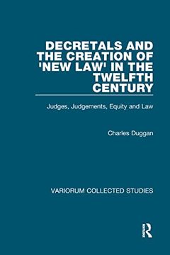 portada Decretals and the Creation of the 'new Law' in the Twelfth Century: Judges, Judgements, Equity and the law (Variorum Collected Studies)