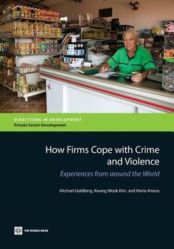 portada How Firms Cope with Crime and Violence: Experiences from Around the World (en Inglés)