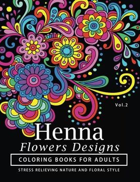 portada Henna Flowers Designs Coloring Books for Adults: An Adult Coloring Book Featuring Mandalas and Henna Inspired Flowers, Animals, Yoga Poses, and Paisley Patterns: Volume 2 (in English)