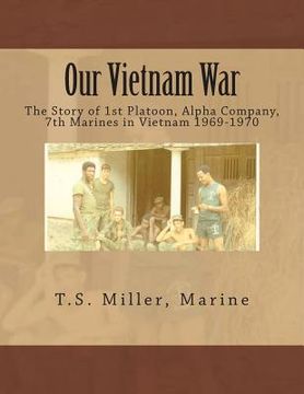 portada Our Vietnam War: The Story of 1st Platoon, Alpha Company, 7th Marines in Vietnam 1969-1970 (en Inglés)