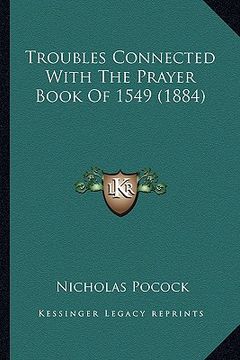 portada troubles connected with the prayer book of 1549 (1884) (en Inglés)