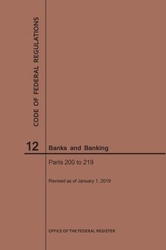 portada Code of Federal Regulations Title 12, Banks and Banking, Parts 200-219, 2019 (en Inglés)