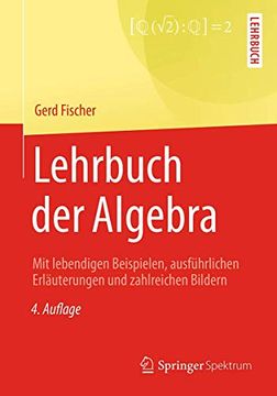portada Lehrbuch der Algebra: Mit Lebendigen Beispielen, Ausführlichen Erläuterungen und Zahlreichen Bildern (en Alemán)