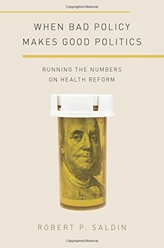 portada When bad Policy Makes Good Politics: Running the Numbers on Health Reform (Studies in Postwar American Political Development) (en Inglés)