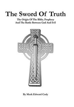 portada The Sword of Truth: The Bible, Prophecy and the Battle Between God and Evil