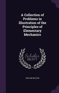 portada A Collection of Problems in Illustration of the Principles of Elementary Mechanics (en Inglés)