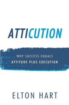 portada Atticution: Why Success Equals Attitude Plus Execution (en Inglés)