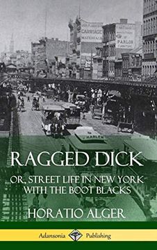 portada Ragged Dick: Or, Street Life in new York With the Boot Blacks (Hardcover) (en Inglés)
