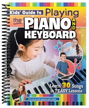 portada Kids' Guide to Playing the Piano and Keyboard: Learn 30 Songs in 7 Easy Lessons (en Inglés)