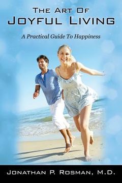 portada The Art of Joyful Living: A Practical Guide to Happiness (en Inglés)