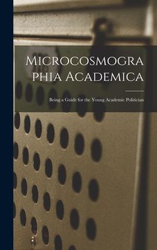 portada Microcosmographia Academica: Being a Guide for the Young Academic Politician (in English)
