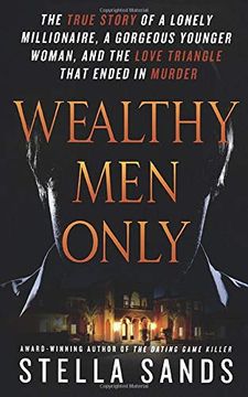 portada Wealthy men Only: The True Story of a Lonely Millionaire, a Gorgeous Younger Woman, and the Love Triangle That Ended in Murder (en Inglés)