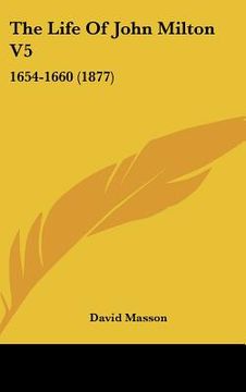 portada the life of john milton v5: 1654-1660 (1877) (en Inglés)
