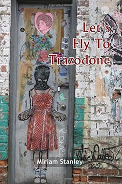 portada Let's Fly To Trazodone: Poetry By Miriam Stanley