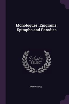 portada Monologues, Epigrams, Epitaphs and Parodies (en Inglés)