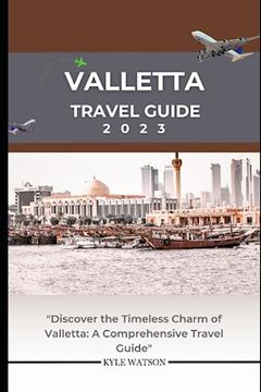 portada Valletta Travel Guide 2023: "Discover the Timeless Charm of Valletta: A Comprehensive Travel Guide"