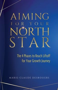 portada Aiming for Your North Star: The 4 Phases to Reach Liftoff for Your Growth Journey (en Inglés)