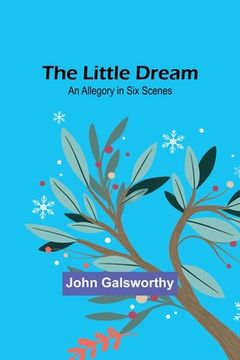 portada The Little Dream: An Allegory in Six Scenes (in English)