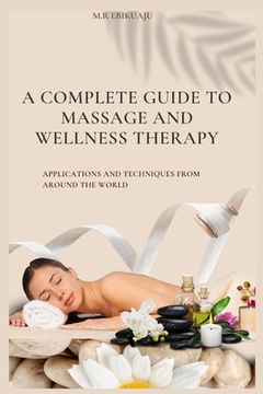 portada A Complete Guide to Massage Therapy: Applications and Techniques from Around the World (en Inglés)